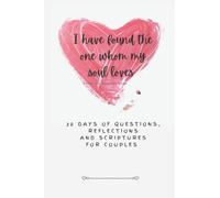 I have found the one whom my soul loves: 30 Days of Questions, Reflections and Scriptures for Couples