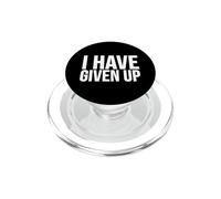 I Have Given Up - Sarcastic Funny PopSockets PopGrip for MagSafe