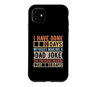 I Have Gone 0 Days Without Making A Dad Joke Father's Day Case for iPhone 11