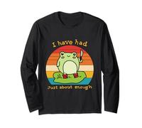 I Have Had Just About Enough Funny Apparel Long Sleeve T-Shirt