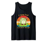 I Have Had Just About Enough Funny Apparel Tank Top