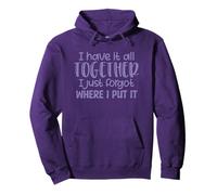 I Have It All Together I Just Forgot Where I Put It Funny Pullover Hoodie