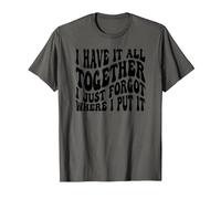 I Have It All Together I Just Forgot Where I Put It T-Shirt, Men, Asphalt Grey, Medium