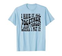 I Have It All Together I Just Forgot Where I Put It T-Shirt, Men, Baby Blue, 3X-Large