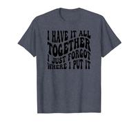 I Have It All Together I Just Forgot Where I Put It T-Shirt, Men, Heather Blue, X-Large