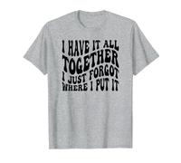 I Have It All Together I Just Forgot Where I Put It T-Shirt, Men, Heather Grey, Small