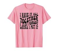 I Have It All Together I Just Forgot Where I Put It T-Shirt, Men, Pink, X-Large