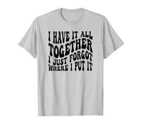 I Have It All Together I Just Forgot Where I Put It T-Shirt, Men, Silver Grey, XX-Large