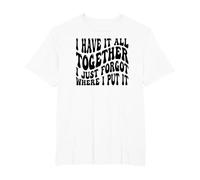 I Have It All Together I Just Forgot Where I Put It T-Shirt, Men's Big and Tall, White, 5X Tall