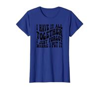 I Have It All Together I Just Forgot Where I Put It T-Shirt, Women, Royal Blue, X-Large