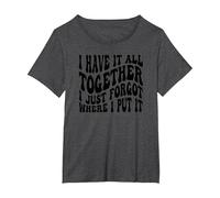 I Have It All Together I Just Forgot Where I Put It T-Shirt, Women's Plus, Dark Heather Grey, 1X