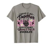 I Have It All Together Just Forget Where Mom Life Mother Day T-Shirt