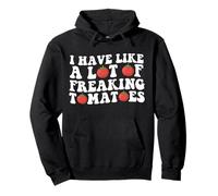 I Have Like A Lot of Freaking Tomatoes Gardening Plant Lover Pullover Hoodie