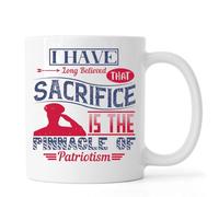 I Have Long Believed that Sacrifice is the Pinnacle of Patriotism Ceramic Tea Coffee Mug White