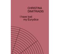 I Have Lost My Eurydice: Christina Dimitriadis