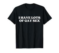 I Have Lots of Gay Sex Y2k Aesthetic Trendy T-Shirt