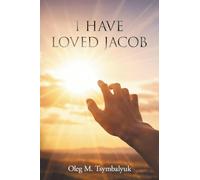 I Have Loved Jacob: Recovering Jacob's Story and Learning to Read the Bible Faithfully