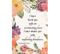 I have loved you with an everlasting love; I have drawn you with unfailing kindness. Jeremiah 31:3: Christian Notebook Journal Diary , Inspirational ... notebook, 6 x 9 lined journal , 120 pages