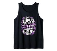 I Have Lupus I Dont Have The Energy to Pretend I Like You Tank Top