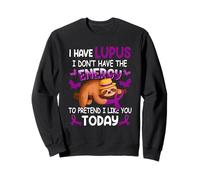 I Have Lupus Warrior I Dont Have The Energy Sloth To Pretend Sweatshirt