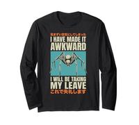 I Have Made It Awkward I Will Be Taking My Leave Long Sleeve T-Shirt