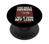 I Have Made It Awkward I Will Be Taking My Leave PopSockets Adhesive PopGrip