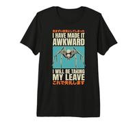 I Have Made It Awkward I Will Be Taking My Leave Premium T-Shirt