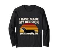 I Have Made My Decision Dachshund Here Forever Long Sleeve T-Shirt