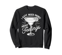 I Have Mixed Drinks About Feelings Cocktail Hour Margarita Sweatshirt