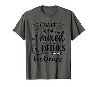 I Have Mixed Drinks About Feelings T-Shirt
