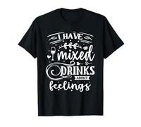 I Have Mixed Drinks About Feelings T-Shirt