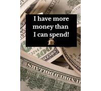 I have more money than I can spend!: Positive Affirmation, Motivational and Inspirational Notebook