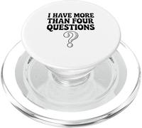 I Have More Than Four Questions Funny Humor PopSockets PopGrip for MagSafe