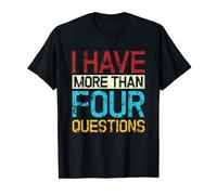 I Have More Than Four Questions Jewish Pesach Passover T-Shirt