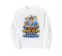 I Have More Than Four Questions Odd Humor Statement Quote Sweatshirt