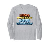 I Have More Than Four Questions Retro Quote Humor Meme Long Sleeve T-Shirt