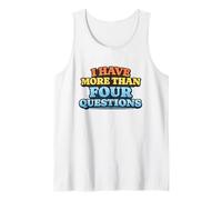I Have More Than Four Questions Retro Quote Humor Meme Tank Top