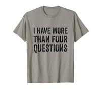 I Have More Than Four Questions T-Shirt