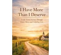 I Have More Than I Deserve: A life-tested journey through Grace, Mercy and Unfailing Love