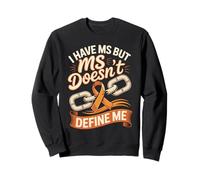 I Have MS but MS Doesn't Define Me Sweatshirt