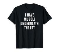 I Have Muscle Underneath The Fat Funny Gym Humor T-Shirt