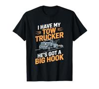I Have My Tow Trucker He’s Got A Big Hook, Towing Operator T-Shirt