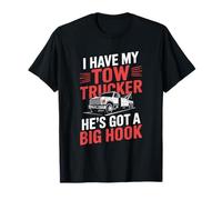 I Have My Tow Trucker He’s Got A Big Hook, Towing Operator T-Shirt