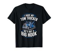 I Have My Tow Trucker He’s Got A Big Hook, Truck Operator T-Shirt
