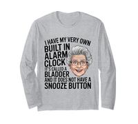 I Have My Very Own Built in Alarm Clock It's Called Bladder Long Sleeve T-Shirt