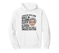 I Have My Very Own Built in Alarm Clock It's Called Bladder Pullover Hoodie