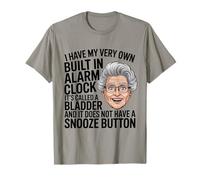 I Have My Very Own Built in Alarm Clock It's Called Bladder T-Shirt