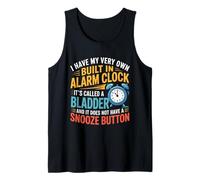 I Have My Very Own Built in Alarm Clock It's Called Bladder Tank Top