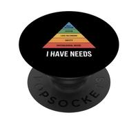 I Have Needs Funny Maslows Hierarchy Saying PopSockets Adhesive PopGrip