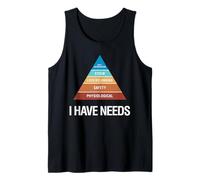 I Have Needs Maslow Pyramid Design - Funny Tank Top